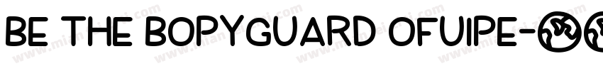 BE THE BOPYGUARD OFUIPE字体转换